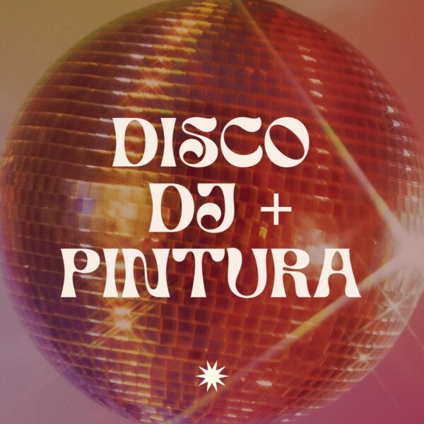 DJ SET +DISCO VIBES + PINTURA
