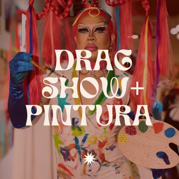 DRAG SHOW + PINTURA & VINOS